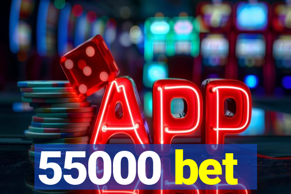55000 bet